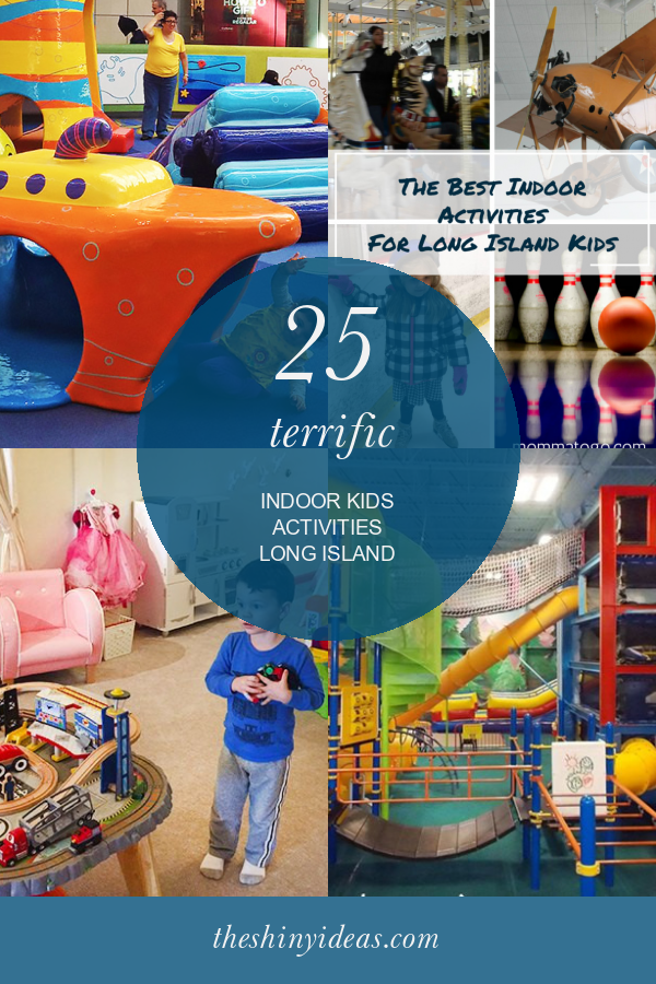 25 Terrific Indoor Kids Activities Long island Home, Family, Style